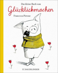 Das kleine Buch vom Glücklichmachen