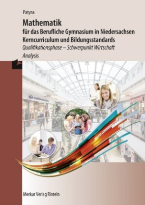 Mathematik für das Berufliche Gymnasium in Niedersachsen - Kerncurriculum und Bildungsstandards, Qualifikationsphase - Schwerpunkt Wirtschaft - Analysis