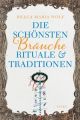 Die schönsten Bräuche, Rituale und Traditionen