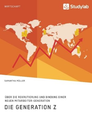 Die Generation Z. Über die Rekrutierung und Bindung einer neuen Mitarbeiter-Generation