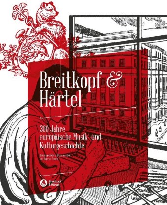 Breitkopf & Härtel - 300 Jahre europäische Musik- und Kulturgeschichte