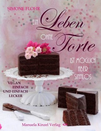 Ein Leben ohne Torte ist möglich, aber sinnlos