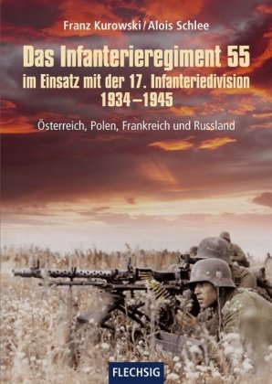 Das Infanterieregiment 55 im Einsatz mit der 17. Infanteriedivision 1934-1945