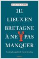 111 Lieux en Bretagne à ne pas manquer