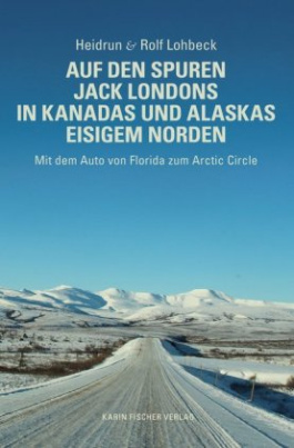 Auf den Spuren Jack Londons in Kanadas und Alaskas eisigem Norden