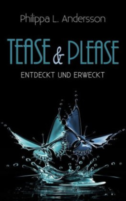 Tease & Please - entdeckt und erweckt