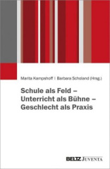 Schule als Feld - Unterricht als Bühne - Geschlecht als Praxis