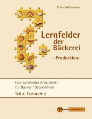 Lernfelder der Bäckerei - Produktion Arbeitsheft Teil 3 Fachstufe 2