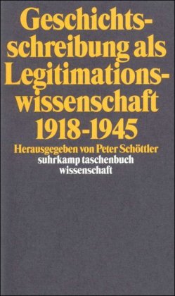 Geschichtsschreibung als Legitimationswissenschaft 1918-1945