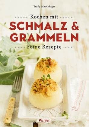 Kochen mit Schmalz und Grammeln