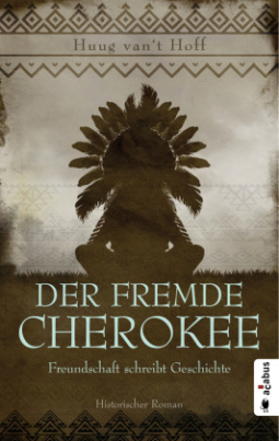 Der fremde Cherokee. Freundschaft schreibt Geschichte