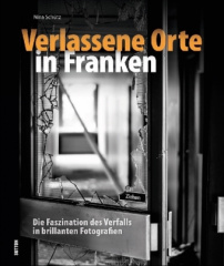 Verlassene Orte in Franken