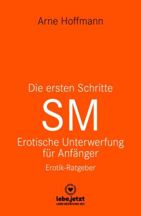 Die ersten Schritte SM - Unterwerfung für Anfänger | Erotischer Ratgeber