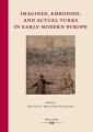 Imagined, Embodied and Actual Turks in Early Modern Europe