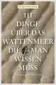 111 Dinge über das Wattenmeer, die man wissen muss