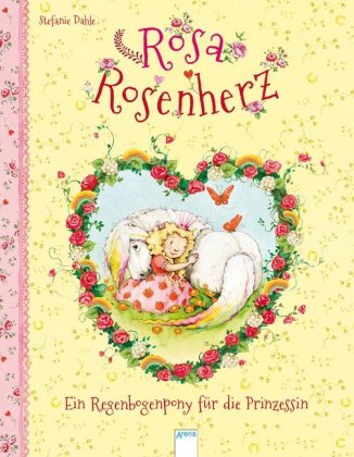 Rosa Rosenherz. Ein Regenbogenpony für die Prinzessin