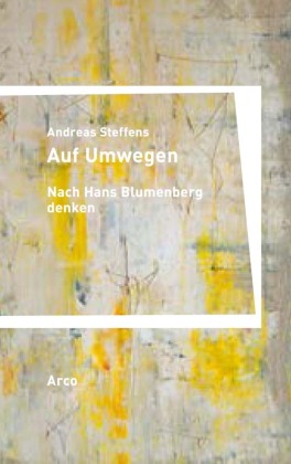 Auf Umwegen. Nach Hans Blumenberg denken