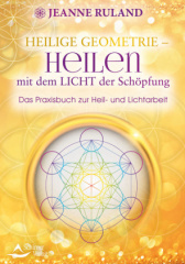 Heilige Geometrie - Heilen mit dem Licht der Schöpfung