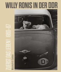 Zuerst das Leben! Willy Ronis in der DDR. 1960-67