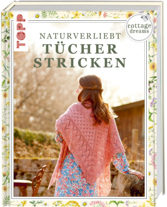 Cottage Dreams - Naturverliebt Tücher stricken