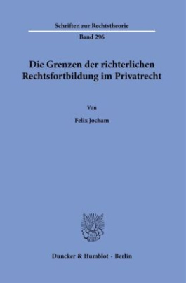 Die Grenzen der richterlichen Rechtsfortbildung im Privatrecht.