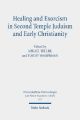 Healing and Exorcism in Second Temple Judaism and Early Christianity