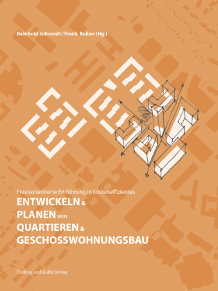 Praxisorientierte Einführung in kosteneffizientes ENTWICKELN & PLANEN von QUARTIEREN & GESCHOSSWOHNUNGSBAU