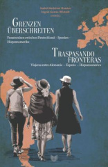 Grenzen überschreiten : Frauenreisen zwischen Deutschland - Spanien - Hispanoamerika = Traspasando fronteras : viajeras entre Alemania - España - Hispanoamérica