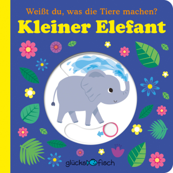 Glücksfisch: Weißt du, was die Tiere machen? Kleiner Elefant