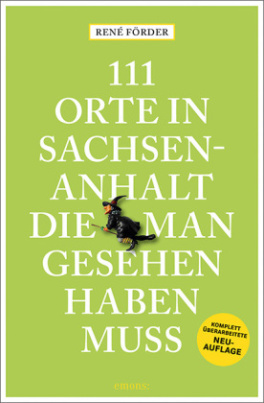 111 Orte in Sachsen-Anhalt, die man gesehen haben muss