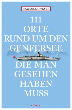 111 Orte rund um den Genfersee, die man gesehen haben muss