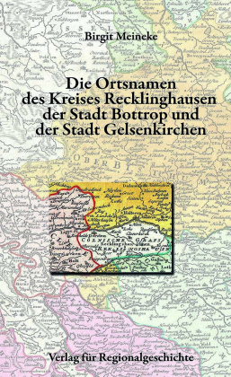 Die Ortsnamen des Kreises Recklinghausen, der Stadt Bottrop und der Stadt Gelsenkirchen