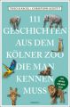 111 Geschichten aus dem Kölner Zoo, die man kennen muss