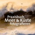 Praxisbuch Meer & Küste fotografieren