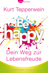 Be happy - Dein Weg zur Lebensfreude