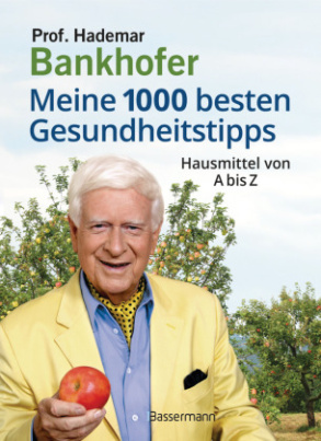 Meine 1000 besten Gesundheitstipps. Hausmittel von A bis Z