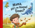 Mama, gibt's im Himmel Dinos?