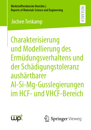 Charakterisierung und Modellierung des Ermüdungsverhaltens und der Schädigungstoleranz aushärtbarer Al-Si-Mg-Gusslegierungen im HCF- und VHCF-Bereich