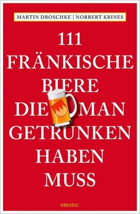 111 Fränkische Biere, die man getrunken haben muss