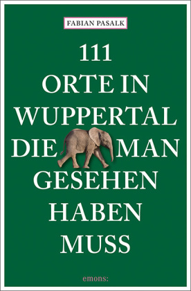 111 Orte in Wuppertal, die man gesehen haben muss