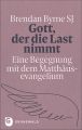 Gott, der die Last nimmt