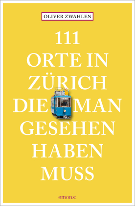 111 Orte in Zürich, die man gesehen haben muss