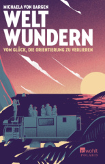 Weltwundern - Vom Glück, die Orientierung zu verlieren