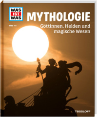 WAS IST WAS Band 146 Mythologie. Göttinnen, Helden und magische Wesen