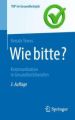 Wie bitte? -  Kommunikation in Gesundheitsberufen