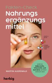 Fakten-Check Nahrungsergänzungsmittel - Welche Nährstoffe, Vitalstoffe und Extrakte wirklich sinnvoll sind