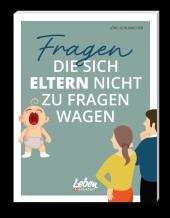 Fragen, die sich Eltern nicht zu fragen wagen