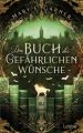 Das Buch der gefährlichen Wünsche