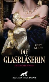 Die Glasbläserin | Erotischer Roman