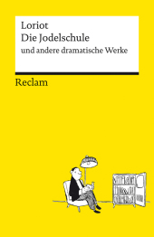 Die Jodelschule und andere dramatische Werke | Die beliebtesten und bekanntesten Sketche von Loriot | Reclams Universal-Bibliothek